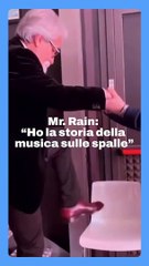 Mr Rain ha la storia della musica sulle spalle