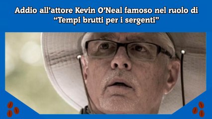 Addio all’attore Kevin O’Neal famoso nel ruolo di “Tempi brutti per i sergenti”