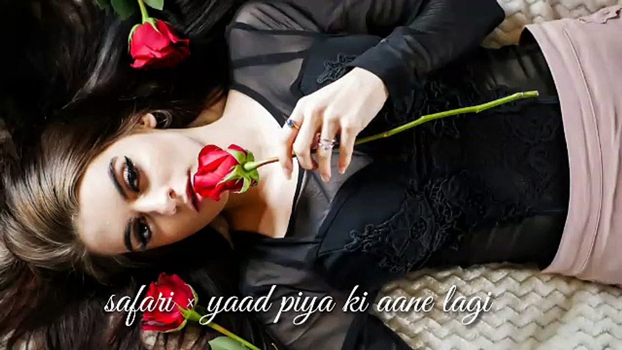 safari  × yaad piya ki aane lagi mashup song