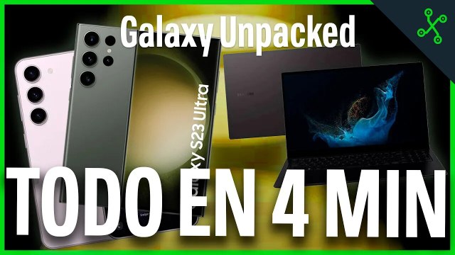 RESUMEN SAMSUNG UNPACKED (2023): Galaxy S23, S23+ y Ultra y nuevos portátiles