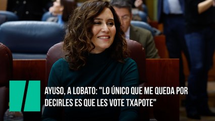 Ayuso, a Lobato: "Lo único que me queda por decirles es que les vote Txapote"