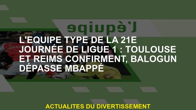 L'équipe standard du 21e jour de Ligue 1: Toulouse et Reims confirment, Balogun dépasse Mbappé