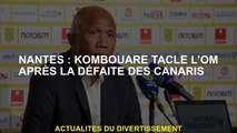 Nantes: Kombouaré s'attaque à l'OM après la défaite des Canaries