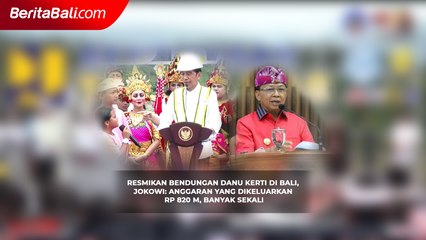 Resmikan Bendungan Danu Kerti di Bali, Jokowi Anggaran yang Dikeluarkan Rp 820 M, Banyak Sekali