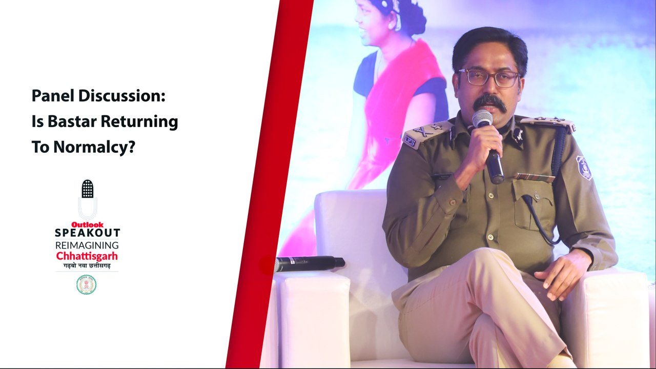 Outlook Speakout: Reimagining Chhattisgarh | Panel Discussion: Is Bastar Returning To Normalcy?