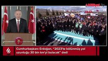 Cumhurbaşkanı Erdoğan: 2023'te bölünmüş yol uzunluğu 30 bin km'yi bulacak