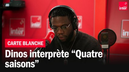 Dinos interprète "Quatre saisons" - Carte blanche