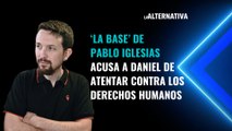 ‘La Base’ de Pablo Iglesias acusa a Daniel de atentar contra los derechos humanos