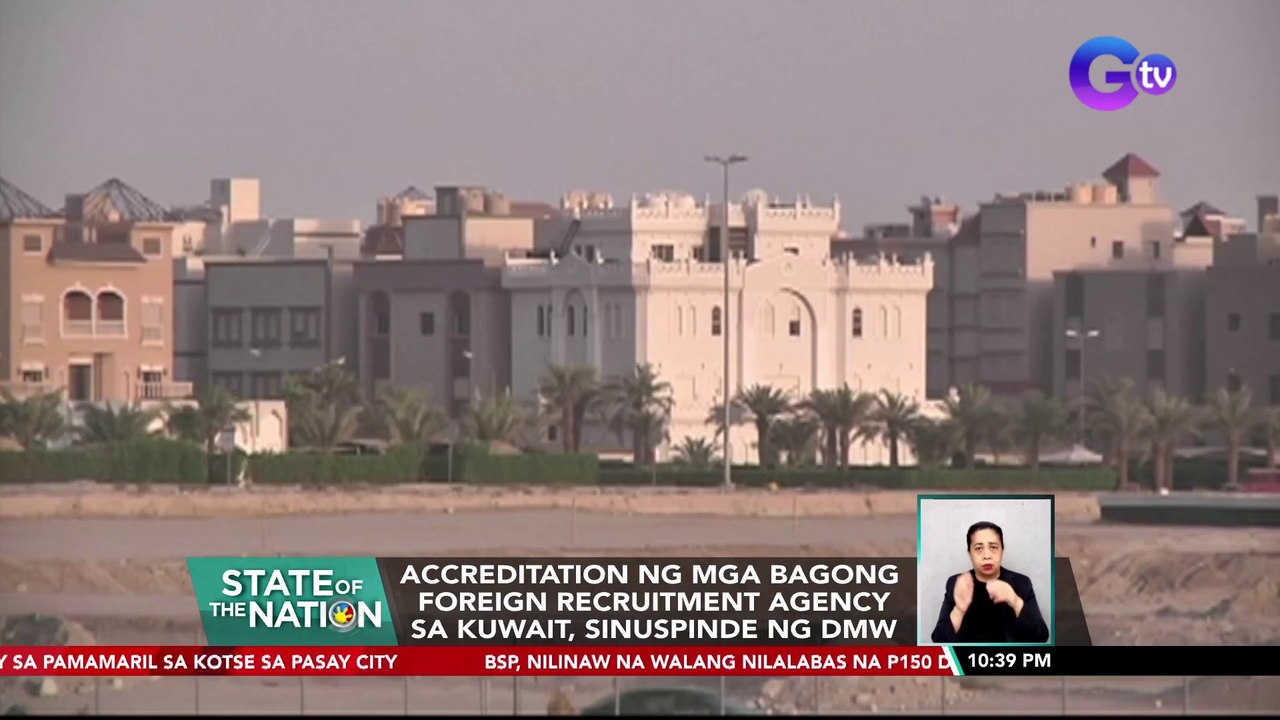 Accreditation ng mga bagong foreign recruitment agency sa Kuwait, sinuspinde ng DMW | SONA