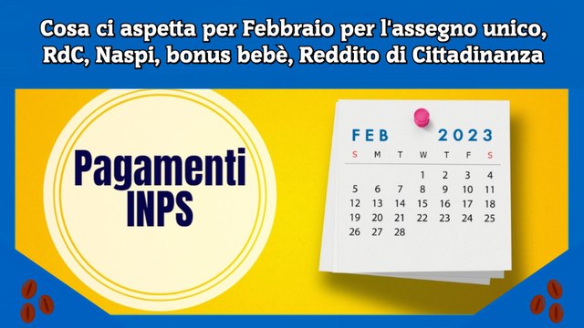Cosa ci aspetta per Febbraio per l'assegno unico, RdC, Naspi, bonus bebè, Reddito di Cittadinanza