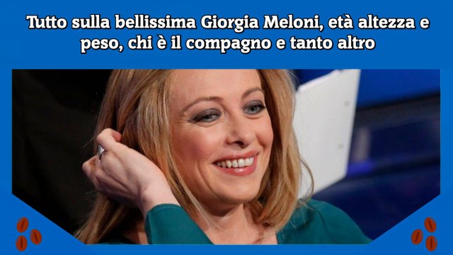 Tutto sulla bellissima Giorgia Meloni, età altezza e peso, chi è il compagno e tanto altro