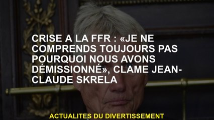 Crise au FFR: "Je ne comprends toujours pas pourquoi nous avons démissionné", proclame Jean-Claude S