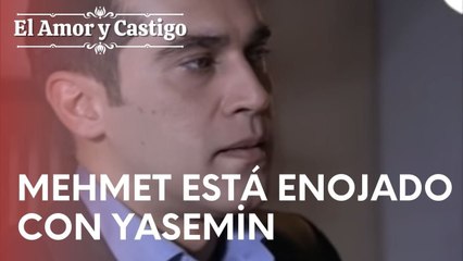 Mehmet está enojado con Yasemin | Amor y Castigo - Episodio 17