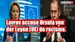 Ukraine: Lavrov accuse Ursula von der Leyen (UE) de racisme.