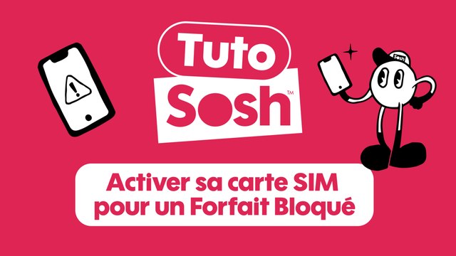 Tuto Sosh - Activer sa carte SIM pour un Forfait Bloqué