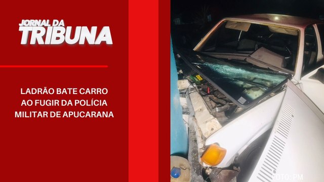 Ladrão bate carro ao fugir da Polícia Militar de Apucarana