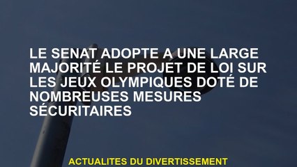 Le Sénat adopte une grande majorité au projet de loi sur les Jeux Olympiques avec de nombreuses mesu