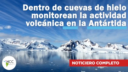Dentro de cuevas de hielo monitorean la actividad volcánica en la Antártida | 522 | 6 al 12 de febrero 2023