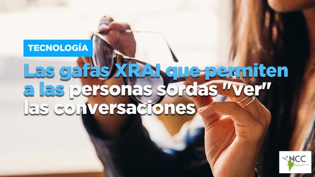 Las gafas XRAI que permiten a las personas sorda ver las conversaciones