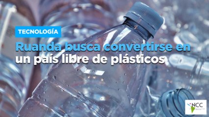 Ruanda busca convertirse en un país libre de plásticos