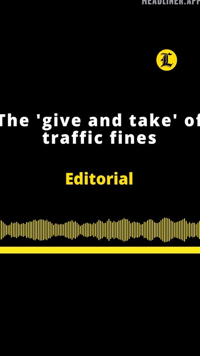 EDITORIAL EN INGLÉS | THE 'GIVE AND TAKE' OF TRAFFIC FINES