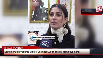 Kastamonu'da yüzlerce yıllık el yazması Kur'an cüzleri korumaya alındı
