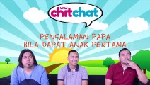 CHIT CHAT PA&MA -Bila Papa Dapat Anak Pertama