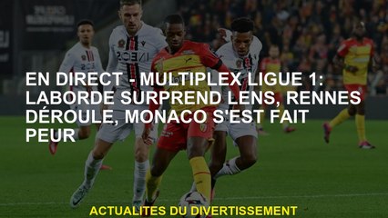 Live - Multiplex Ligue 1: Laborde Surprise Lens, Rennes Unrolls, Monaco avait peur