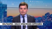 L'édito de Gauthier Le Bret : «RN/NUPES : deux stratégies opposées»