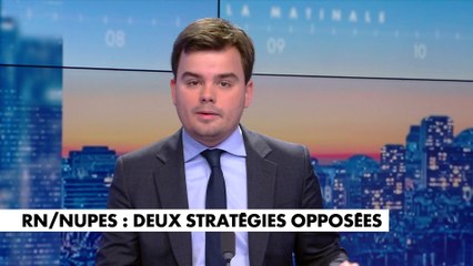 L'édito de Gauthier Le Bret : «RN/NUPES : deux stratégies opposées»