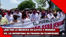 ¡Así fue la Marcha de Layda y morena vs. la intentona de fraude en Campeche!