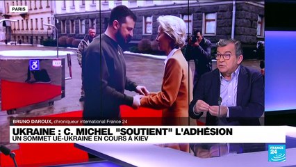 Sommet UE-Ukraine : le soutien de Charles Michel à l'adhésion ou à la demande d'adhésion ?