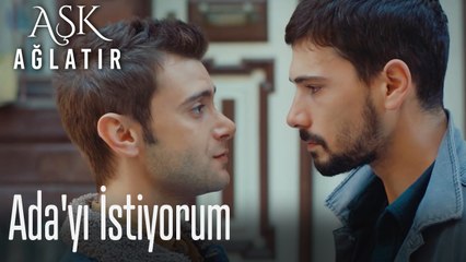 Ada'yı istiyorum  - Aşk Ağlatır