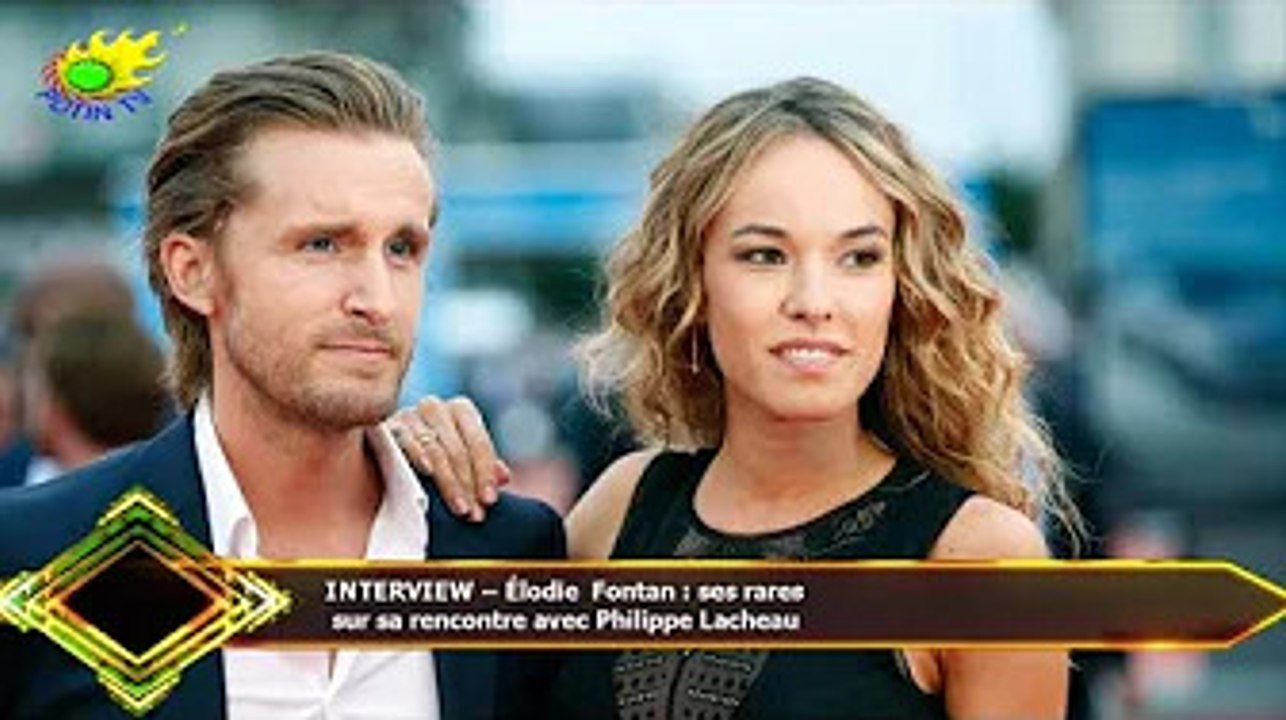 INTERVIEW – Élodie Fontan : ses rares  sur sa rencontre avec Philippe Lacheau