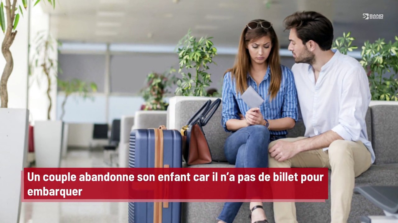 Un couple abandonne son enfant car il n’a pas de billet pour embarquer ...