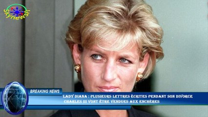 Lady Diana : plusieurs lettres écrites pendant son divorce  Charles III vont être vendues aux enchèr
