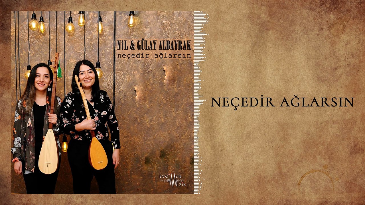 Nil Albayrak & Gülay Albayrak - Neçedir Ağlarsın (Official Audio)