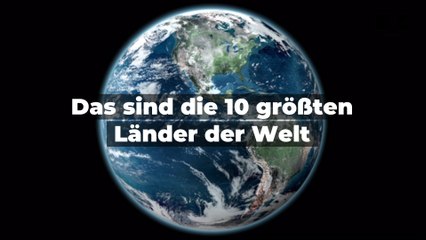 Das sind die 10 größten Länder der Welt