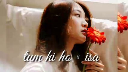 tum hi ho × isa mashup romantic song