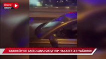 Bakırköy'de ambulansı sıkıştırıp hakaretler yağdıran kişi serbest bırakıldı