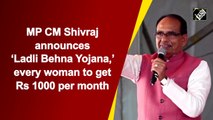 MP CM Shivraj announces ‘Ladli Behna Yojana,’ every woman to get Rs 1000 per month