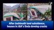 After Joshimath land subsidence, houses in J&K’s Doda develop cracks