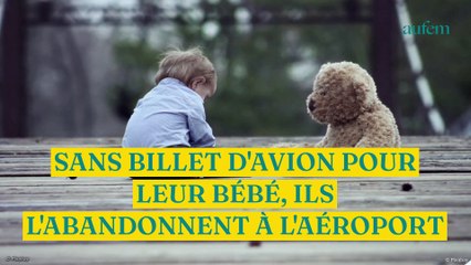 Sans billet d'avion pour leur bébé, ils l'abandonnent à l'aéroport