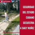 Seguridad del estado cubano secuestra a Saily Nuñez