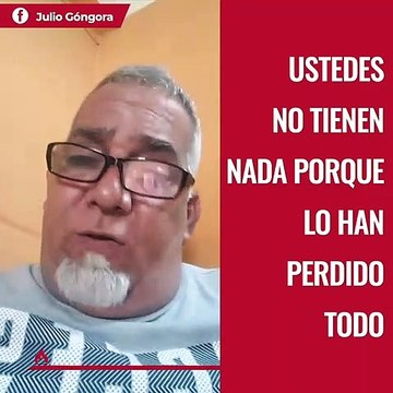 Ustedes no tienen nada porque lo han perdido todo. Julio Góngora envía un contundente mensaje a la Seguridad del Estado de Cuba.