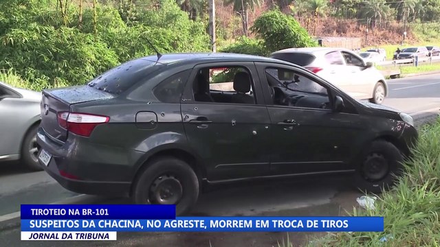 Suspeitos da chacina, no Agreste, morrem de troca de tiros
