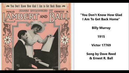 You Don't Know How Glad I Am To Get Back Home - Billy Murray (1915)