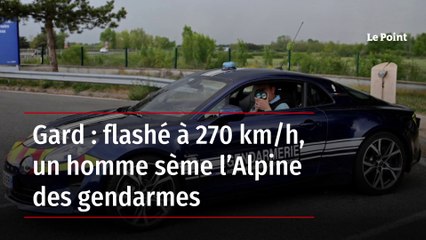 Gard : flashé à 270 km/h, un homme sème l’Alpine des gendarmes