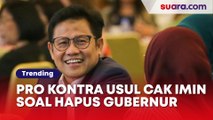 'Mengubah UU Sangat Rumit' Pro Kontra Usulan Cak Imin Soal Penghapusan Jabatan Gubernur