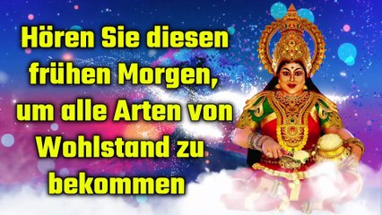 Hören Sie diesen frühen Morgen, um alle Arten von Wohlstand zu bekommen